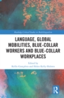 Language, Global Mobilities, Blue-Collar Workers and Blue-collar Workplaces - eBook