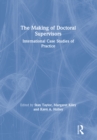 The Making of Doctoral Supervisors : International Case Studies of Practice - eBook
