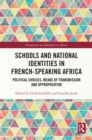 Schools and National Identities in French-speaking Africa : Political Choices, Means of Transmission and Appropriation - eBook