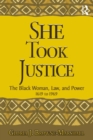 She Took Justice : The Black Woman, Law, and Power - 1619 to 1969 - eBook
