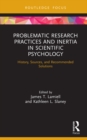 Problematic Research Practices and Inertia in Scientific Psychology : History, Sources, and Recommended Solutions - eBook