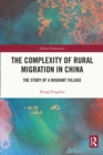 The Complexity of Rural Migration in China : The Story of a Migrant Village - eBook