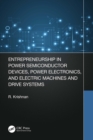 Entrepreneurship in Power Semiconductor Devices, Power Electronics, and Electric Machines and Drive Systems - eBook