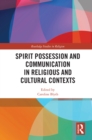 Spirit Possession and Communication in Religious and Cultural Contexts - eBook