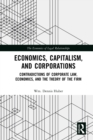 Economics, Capitalism, and Corporations : Contradictions of Corporate Law, Economics, and the Theory of the Firm - eBook