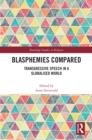 Blasphemies Compared : Transgressive Speech in a Globalised World - eBook