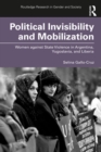 Political Invisibility and Mobilization : Women against State Violence in Argentina, Yugoslavia, and Liberia - eBook