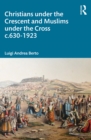 Christians under the Crescent and Muslims under the Cross c.630 - 1923 - eBook