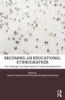 Becoming an Educational Ethnographer : The Challenges and Opportunities of Undertaking Research - eBook