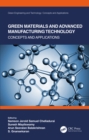 Green Materials and Advanced Manufacturing Technology : Concepts and Applications - eBook