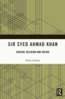 Sir Syed Ahmad Khan : Reason, Religion and Nation - eBook