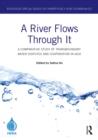 A River Flows Through It : A Comparative Study of Transboundary Water Disputes and Cooperation in Asia - eBook