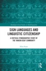 Sign Languages and Linguistic Citizenship : A Critical Ethnographic Study of the Yangon Deaf Community - eBook