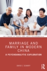 Marriage and Family in Modern China : A Psychoanalytic Exploration - eBook