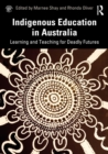 Indigenous Education in Australia : Learning and Teaching for Deadly Futures - eBook