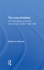 The Long Armistice : Un Peacekeeping And The Arab-israeli Conflict, 1948-1960 - eBook