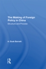 The Making Of Foreign Policy In China : Structure And Process - eBook