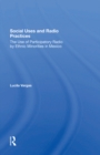 Social Uses And Radio Practices : The Use Of Participatory Radio By Ethnic Minorities In Mexico - eBook