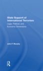 State Support Of International Terrorism : Legal, Political, And Economic Dimensions - eBook