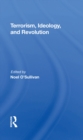 Terrorism, Ideology And Revolution : The Origins Of Modern Political Violence - eBook