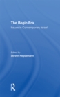 The Begin Era : Issues In Contemporary Israel - eBook