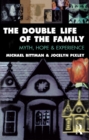 The Double Life of the Family : Myth, hope and experience - eBook