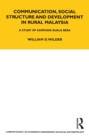 Communication, Social Structure and Development in Rural Malaysia : A Study of Kampung Kuala Bera - eBook