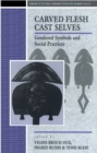 Carved Flesh / Cast Selves : Gendered Symbols and Social Practices - eBook