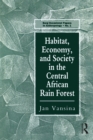 Habitat, Economy and Society in the Central Africa Rain Forest - eBook