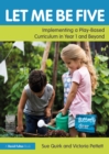 Let Me Be Five : Implementing a Play-Based Curriculum in Year 1 and Beyond - eBook