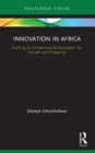 Innovation in Africa : Fuelling an Entrepreneurial Ecosystem for Growth and Prosperity - eBook