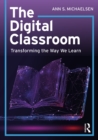 The Digital Classroom : Transforming the Way We Learn - eBook