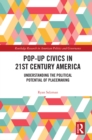 Pop-Up Civics in 21st Century America : Understanding the Political Potential of Placemaking - eBook