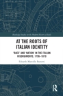 At the Roots of Italian Identity : 'Race' and 'Nation' in the Italian Risorgimento, 1796-1870 - eBook