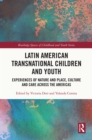 Latin American Transnational Children and Youth : Experiences of Nature and Place, Culture and Care Across the Americas - eBook