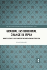 Gradual Institutional Change in Japan : Kantei Leadership under the Abe Administration - eBook