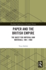 Paper and the British Empire : The Quest for Imperial Raw Materials, 1861–1960 - eBook