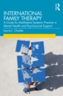 International Family Therapy : A Guide for Multilateral Systemic Practice in Mental Health and Psychosocial Support - eBook