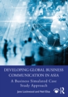 Developing Global Business Communication in Asia : A Business Simulated Case Study Approach - eBook