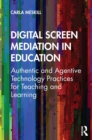 Digital Screen Mediation in Education : Authentic and Agentive Technology Practices for Teaching and Learning - eBook