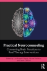 Practical Neurocounseling : Connecting Brain Functions to Real Therapy Interventions - eBook