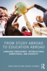 From Study Abroad to Education Abroad : Language Proficiency, Intercultural Competence, and Diversity - eBook