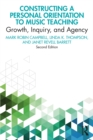Constructing a Personal Orientation to Music Teaching : Growth, Inquiry, and Agency - eBook