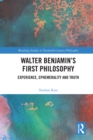 Walter Benjamin’s First Philosophy : Experience, Ephemerality and Truth - eBook