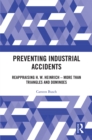 Preventing Industrial Accidents : Reappraising H. W. Heinrich - More than Triangles and Dominoes - eBook