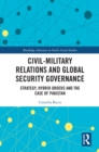 Civil-Military Relations and Global Security Governance : Strategy, Hybrid Orders and the Case of Pakistan - eBook