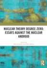 Nuclear Theory Degree Zero: Essays Against the Nuclear Android - eBook