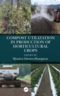 Compost Utilization in Production of Horticultural Crops - eBook