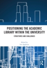Positioning the Academic Library within the University : Structures and Challenges - eBook
