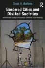 Bordered Cities and Divided Societies : Humanistic Essays of Conflict, Violence, and Healing - eBook
